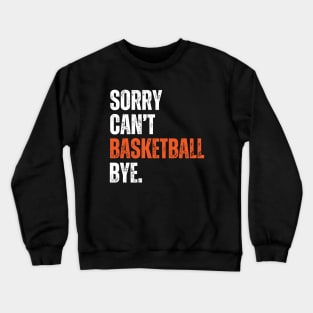 Sorry Can't Basketball Bye Crewneck Sweatshirt